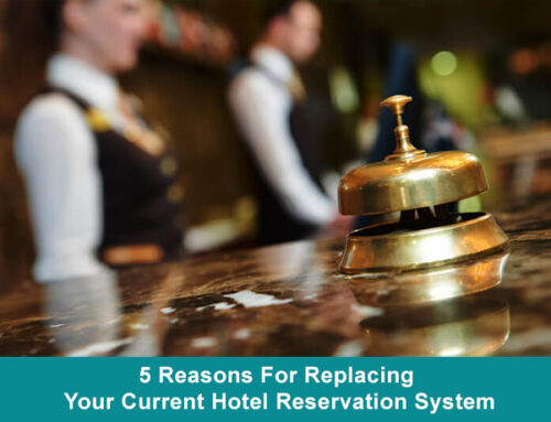 5 Reasons For Replacing Your Current Hotel Reservation System