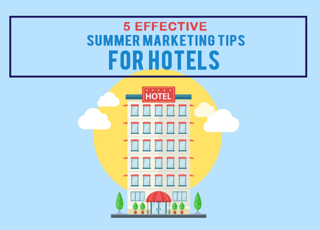5 effective summer marketing tips for hotels